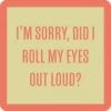 Did I Roll My Eyes Coaster -Artisan Décor Shop 1002