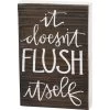 Box Sign It Doesn't Flush Itself -Artisan Décor Shop 104740