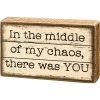 Natural Wood Block Sign In The Middle Of My Chaos There Was YOU -Artisan Décor Shop 112427 1