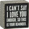 Wood Sign - I Can't Say I Love You Enough So This Is Your Reminder -Artisan Décor Shop 23238