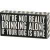 Wood Sign - You're Not Drinking Alone If Your Dog Is Home -Artisan Décor Shop 23477
