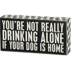 Wood Sign - You're Not Drinking Alone If Your Dog Is Home