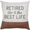 Retired Is Best Life Pillow 18" -Artisan Décor Shop 23534