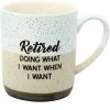 Retired Doing What I Want When I Want 15 Oz. Mug -Artisan Décor Shop 23562