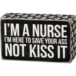 Wood Sign - I'm A Nurse I'm Here To Save Your Ass Not Kiss It