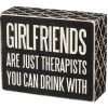 Wood Sign - Girlfriends Are Just Therapists You Can Drink With -Artisan Décor Shop 25170