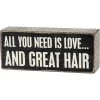 Wood Sign - All You Need Is Love And Great Hair -Artisan Décor Shop 27191
