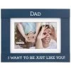 I Want To Be Just Like You Dad Blue Picture Frame Holds 4x6 Photo -Artisan Décor Shop 80179 46