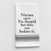 Kitchen Towel "Nurses Can't Fix Stupid But They Can Sedate It" 1 Kitchen Towel "Nurses Can't Fix Stupid But They Can Sedate It" -Artisan Décor Shop BB N 35
